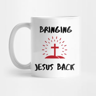 Bringing Jesus back to this world Mug